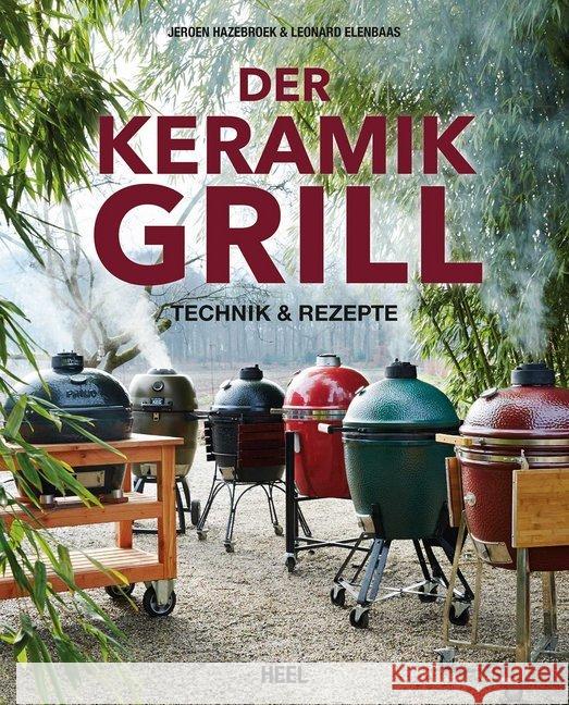 Der Keramikgrill : Technik & Rezepte Hazebroek, Jeroen; Elenbaas, Leonard 9783958430495 Heel Verlag