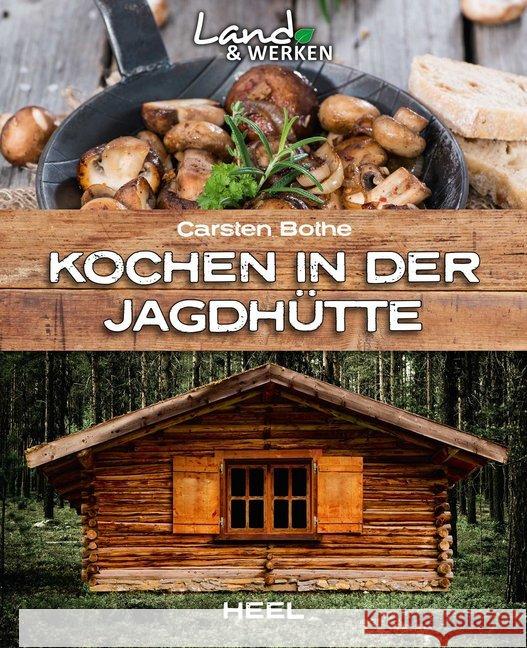 Kochen in der Jagdhütte Bothe, Carsten 9783958431782 Heel Verlag