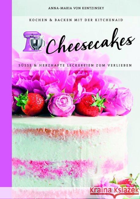 Kochen & Backen mit der KitchenAid: Cheesecakes : Süße & herzhafte Leckereien zum Verlieben Kentzinsky, Anna-Maria von 9783958433472 Heel Verlag