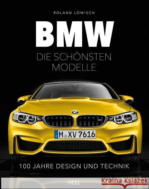 BMW - die schönsten Modelle : 100 Jahre Design und Technik Löwisch, Roland 9783958433533 Heel Verlag