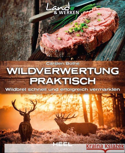 Wildverwertung praktisch : Wildbret schnell und erfolgfreich vermarkten Bothe, Carsten 9783958433632 Heel Verlag