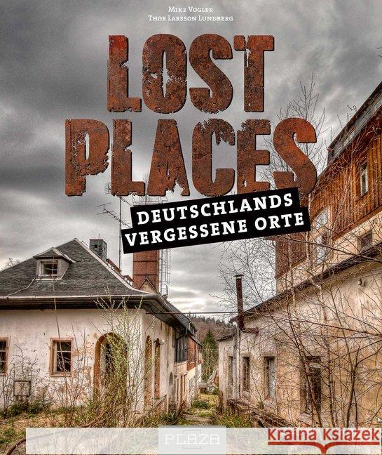 Lost Places : Deutschlands vergessene Orte Vogler, Mike 9783958435735