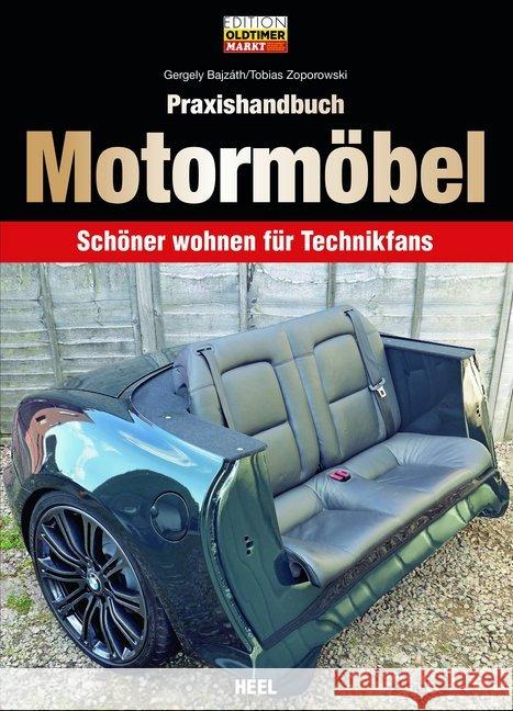 Praxishandbuch Motormöbel : Schöner wohnen für Technikfans Bajzáth, Gergely; Zoporowski, Tobias 9783958437050 Heel Verlag