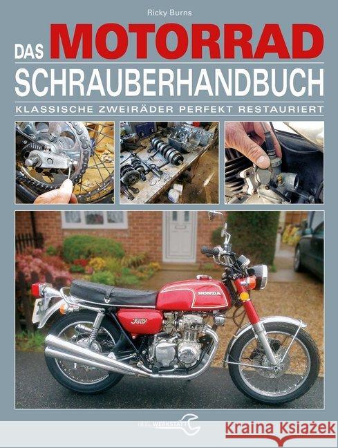 Das Motorrad-Schrauberhandbuch : Klassische Zweiräder perfekt restauriert Burns, Ricky 9783958437081