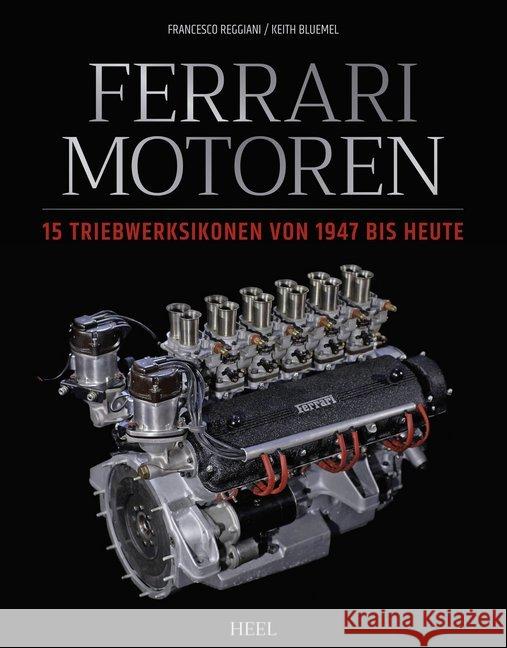 Ferrari Motoren : 15 Triebwerksikonen von 1947 bis heute Reggiani, Francesco; Bluemel, Keith 9783958438699 Heel Verlag