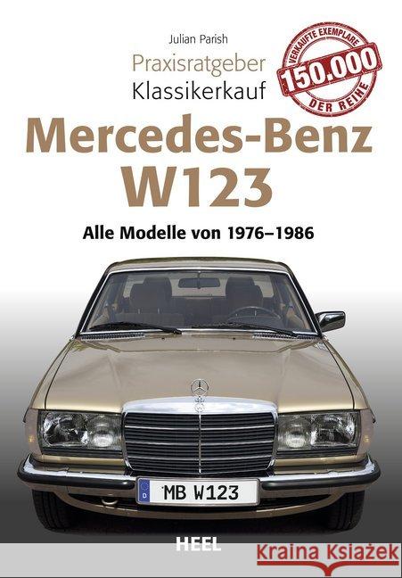 Mercedes Benz W 123 : Alle Modelle von 1976 - 1986 Parish, Julian 9783958438811 Heel Verlag