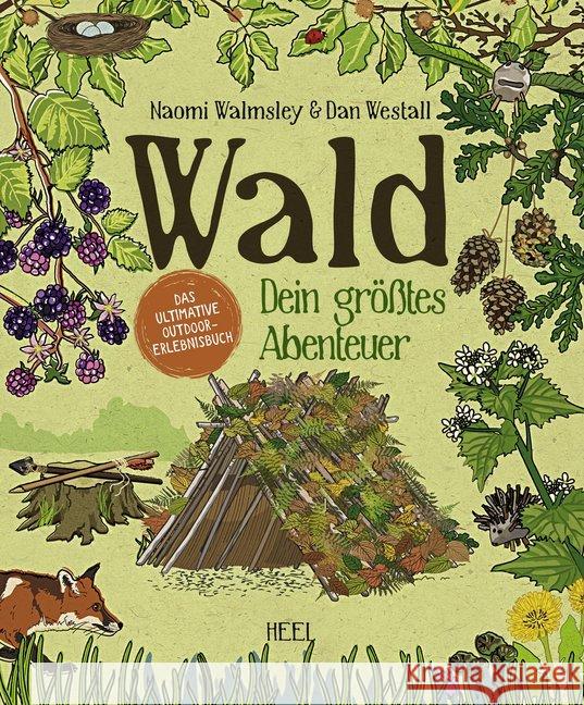 Wald : Dein größtes Abenteuer. Das ultimative Outdoor-Erlebnisbuch Walmsley, Naomi; Westall, Dan 9783958438842