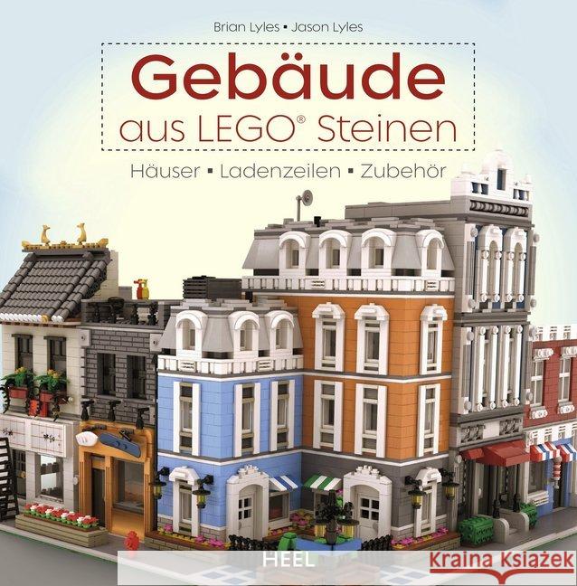 Gebäude aus LEGO® Steinen : Häuser, Ladenzeilen, Zubehör Lyles, Jason; Lyles, Brian 9783958439603