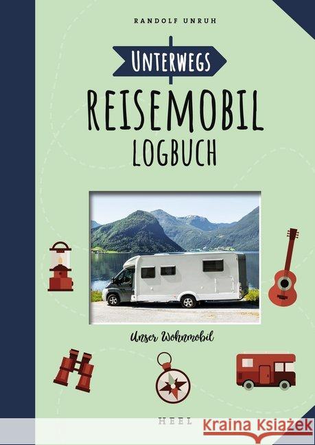 Unterwegs: Reisemobil-Logbuch : Unser Wohnmobil Unruh, Randolf 9783958439634 Heel Verlag