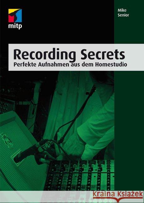 Recording Secrets : Perfekte Aufnahmen aus dem Homestudio Senior, Mike 9783958450783