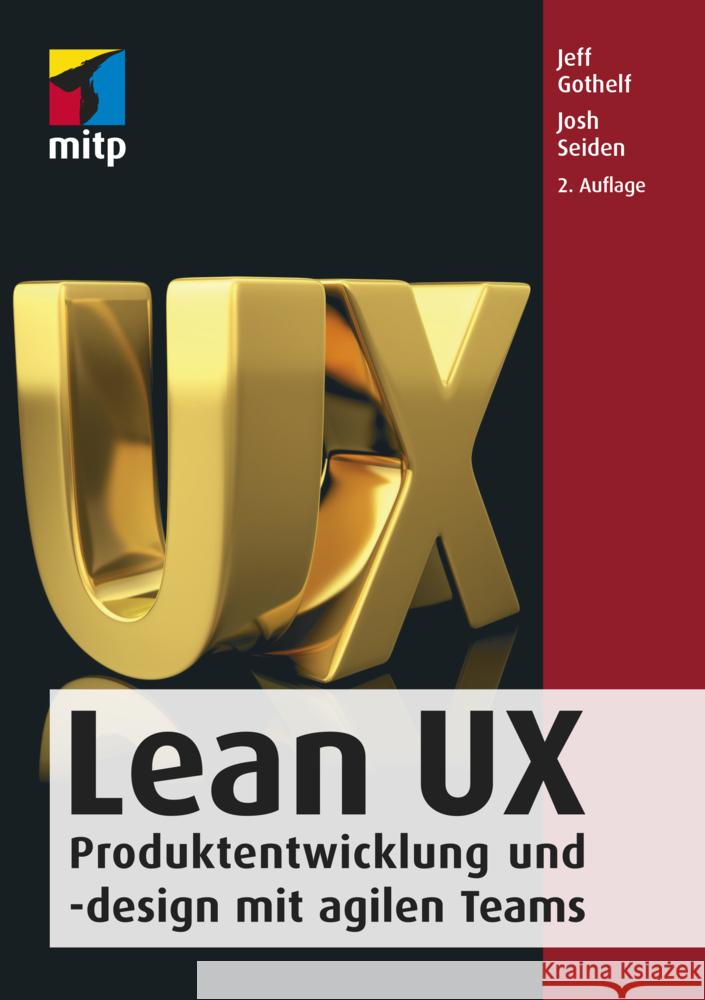 Lean UX : Mit der Lean-Methode zu besserer User Experience Gothelf, Jeff; Seiden, Josh 9783958456280 MITP