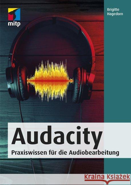 Audacity : Praxiswissen für die Audiobearbeitung Hagedorn, Brigitte 9783958457157