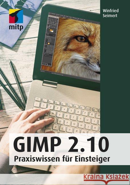 GIMP 2.10 : Praxiswissen für Einsteiger Seimert, Winfried 9783958458819 MITP-Verlag