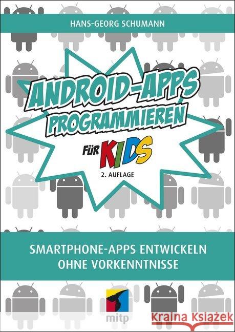 Android-Apps programmieren für Kids : Smartphone-Apps entwickeln ohne Vorkenntnisse Schumann, Hans-Georg 9783958458994