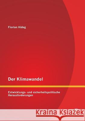 Der Klimawandel: Entwicklungs- und sicherheitspolitische Herausforderungen Hideg, Florian 9783958507722 Diplomica Verlag Gmbh