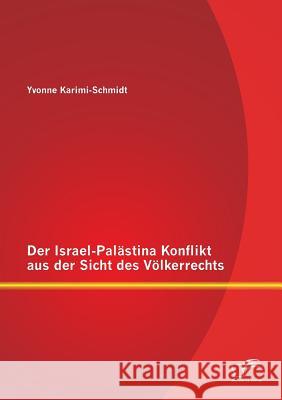 Der Israel-Palästina Konflikt aus der Sicht des Völkerrechts Yvonne Karimi-Schmidt 9783958509566 Diplomica Verlag Gmbh
