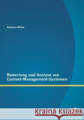 Bewertung und Analyse von Content-Management-Systemen Ritter, Andreas 9783958509573