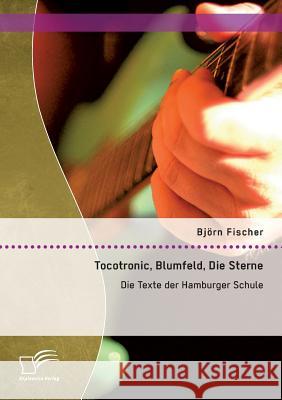Tocotronic, Blumfeld, Die Sterne: Die Texte der Hamburger Schule Fischer, Björn 9783958509825