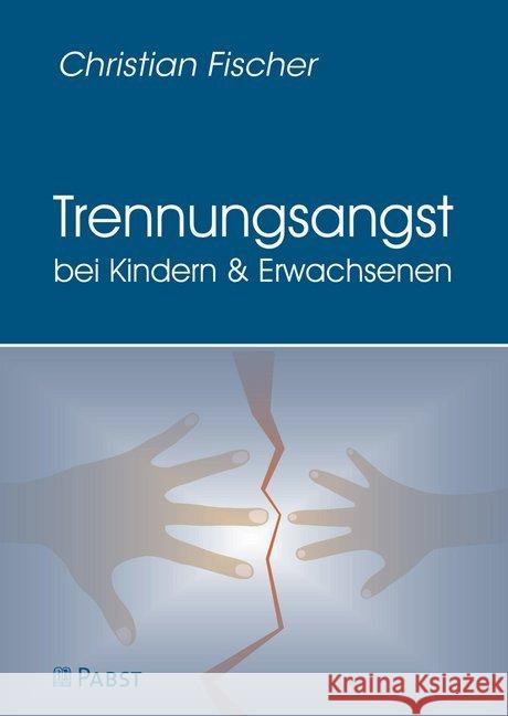 Trennungsangst Bei Kindern Und Erwachsenen Fischer, Christian 9783958535275 Pabst Science Publishers
