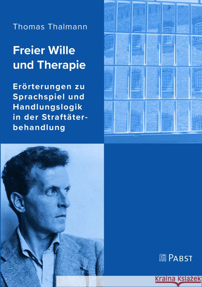 Freier Wille Und Therapie: Erorterungen Zu Sprachspiel Und Handlungslogik in Der Straftaterbehandlung Thalmann, Thomas 9783958537477 Dustri