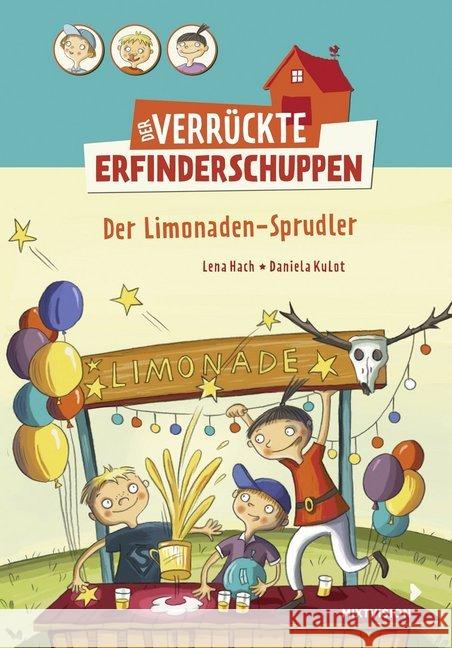 Der verrückte Erfinderschuppen - Der Limonaden-Sprudler : Der Limonaden-Sprudler Hach, Lena 9783958540989