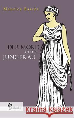 Der Mord an der Jungfrau Maurice Barres   9783958550018 Fabula Verlag Hamburg