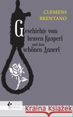 Geschichte vom braven Kasperl und dem schönen Annerl Brentano, Clemens 9783958550049 Fabula Verlag Hamburg