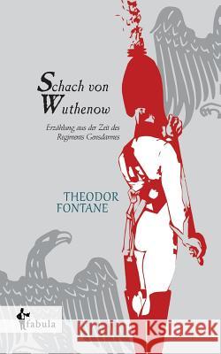 Schach von Wuthenow: Erzählung aus der Zeit des Regiments Gensdarmes Fontane, Theodor 9783958550612 Fabula Verlag Hamburg