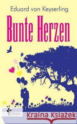 Bunte Herzen Eduard Von Keyserling   9783958550971 Fabula Verlag Hamburg