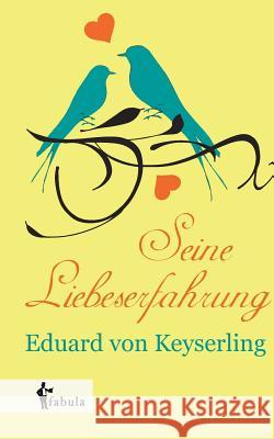 Seine Liebeserfahrung Eduard Von Keyserling 9783958551008