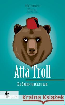 Atta Troll - Ein Sommernachtstraum Heinrich Heine   9783958551060 Fabula Verlag Hamburg