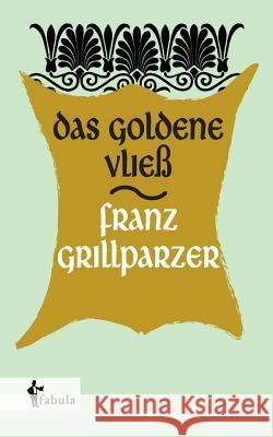 Das goldene Vließ Franz Grillparzer   9783958551336 Fabula Verlag Hamburg
