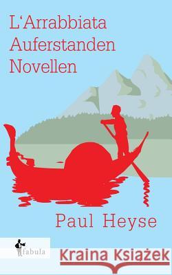 L'Arrabbiata, Auferstanden: Novellen Heyse, Paul 9783958551428 Fabula Verlag Hamburg