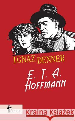 Ignaz Denner E. T. a. Hoffmann 9783958551756 Fabula Verlag Hamburg