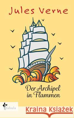 Der Archipel in Flammen Jules Verne 9783958553279