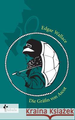 Die Gräfin von Ascot Edgar Wallace 9783958554214 Fabula Verlag Hamburg