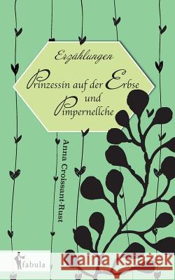 Erzählungen: Prinzessin auf der Erbse und Pimpernellche Anna Croissant-Rust 9783958554375 Fabula Verlag Hamburg