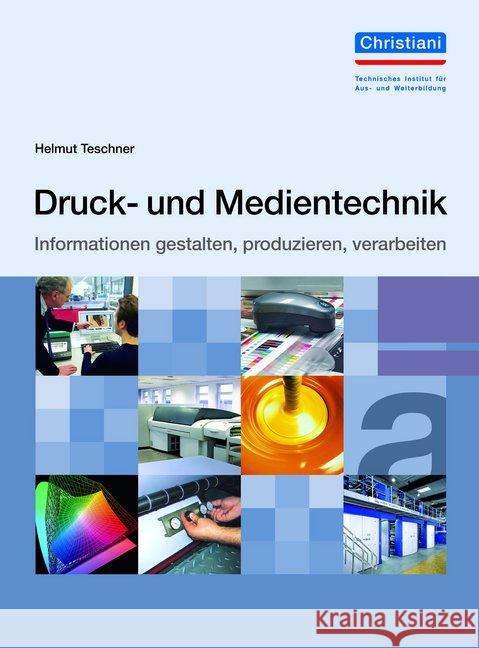 Druck- und Medientechnik : Informationen gestalten, produzieren, verarbeiten Teschner, Helmut 9783958632394