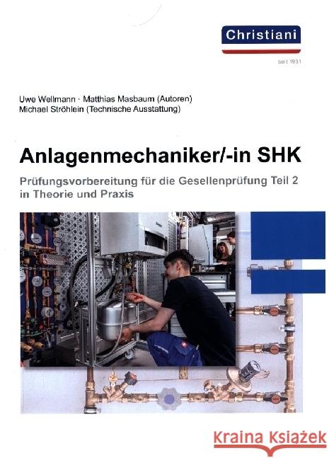 Anlagenmechaniker/-in SHK Wellmann, Uwe, Masbaum, Matthias, Ströhlein, Michael 9783958633513 Christiani, Konstanz