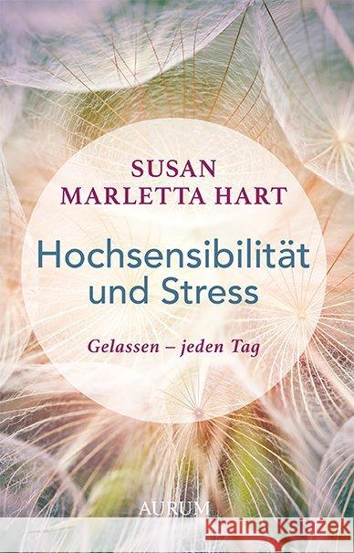 Hochsensibilität und Stress : Gelassen - jeden Tag Marletta-Hart, Susan 9783958832183 Aurum