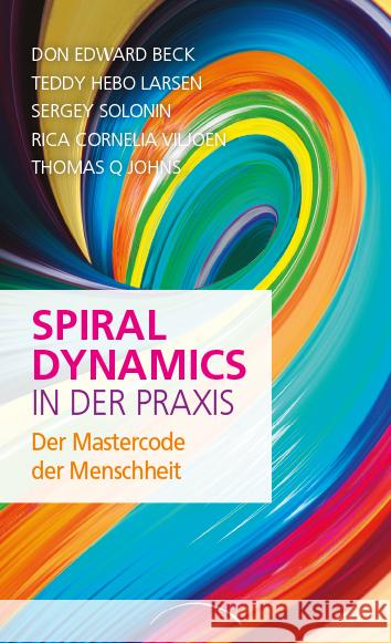 Spiral Dynamics in der Praxis : Der Mastercode der Menschheit Beck, Don Edward; Larsen, Teddy Hebo; Solonin, Sergey 9783958833609 Kamphausen