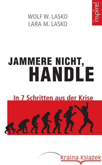 Jammere nicht, handle : In 7 Schritten aus der Krise Lasko, Wolf W.; Lasko, Lara M. 9783958834347 Kamphausen