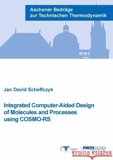 Integrated Computer-Aided Design of Molecules and Processes using COSMO-RS Dr Jan David, Ph.D. Scheffczyk 9783958862364