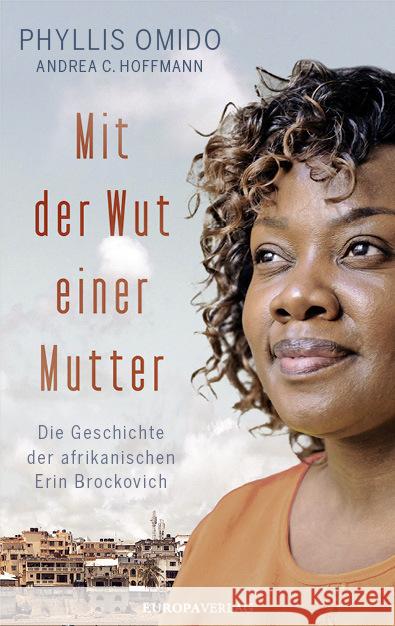 Mit der Wut einer Mutter : Die Geschichte der afrikanischen Erin Brockovich Omido, Phyllis; Hoffmann, Andrea C. 9783958902800
