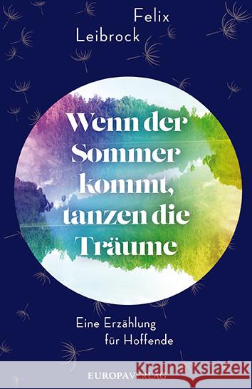 Wenn der Sommer kommt, tanzen die Träume : Eine Erzählung für Hoffende Leibrock, Felix 9783958903098 Europa Verlag München