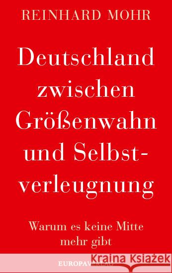 Deutschland zwischen Größenwahn und Selbstverleugnung Mohr, Reinhard 9783958903999 Europa Verlag München