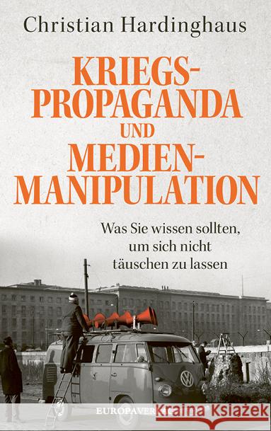 Kriegspropaganda und Medienmanipulation Hardinghaus, Christian 9783958905634 Europa Verlag München