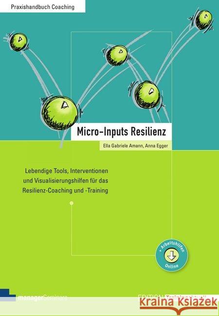 Micro-Inputs Resilienz : Lebendige Tools, Interventionen und Visualisierungshilfen für das Resilienz-Coaching und -Training. Arbeitshilfen Online Ammann, Ella G.; Egger, Anna 9783958910348 managerSeminare Verlag