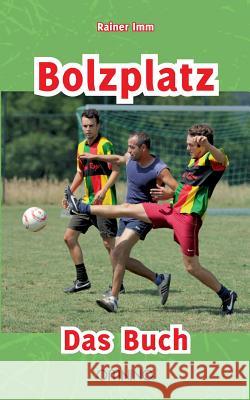 Bolzplatz: Das Buch IMM, Rainer 9783958940062