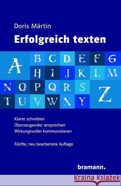 Erfolgreich texten : Klarer schreiben - Überzeugender ansprechen - Wirkungsvoller kommunizieren Märtin, Doris 9783959030045